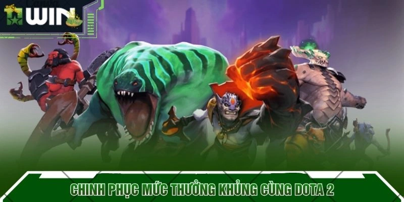 Chinh phục mức thưởng khủng cùng Dota 2