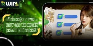 Đăng Nhập 11WIN – Truy Cập Tài Khoản Nhanh Chóng Nhất
